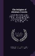 The Religion of Abraham Lincoln: Correspondence Between General Charles H.T. Collis and Colonel Robert G. Ingersoll, With Appendix, Containing Interes