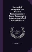 The English, Dionysian, and Hellenic Pronunciations of Greek, Considered in Reference to School and College Use