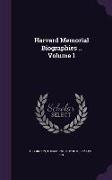 Harvard Memorial Biographies .. Volume 1