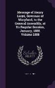 Message of Henry Lloyd, Governor of Maryland, to the General Assembly, at Its Regular Session, January, 1888. Volume 1888