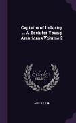 Captains of Industry ... a Book for Young Americans Volume 2