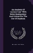 An Analysis of Ancient Law with Notes Explanatory and Critical for the Use of Students