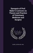 Synopsis of Prof. Baker's Lectures on Theory and Practice of Veterinary Medicine and Surgery