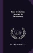 State Medicine a Menace to Democracy
