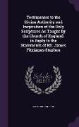 Testimonies to the Divine Authority and Inspiration of the Holy Scriptures As Taught by the Church of England. in Reply to the Statements of Mr. James