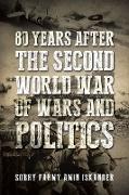 80 Years after the Second World War of Wars and Politics