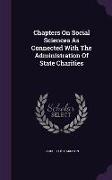 Chapters on Social Sciences as Connected with the Administration of State Charities