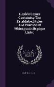 Hoyle's Games Containing the Established Rules and Practice of Whist, Quadrille, Piquet, [Etc.]