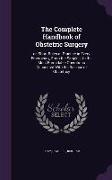 The Complete Handbook of Obstetric Surgery: Or, Short Rules of Practice in Every Emergency, from the Simplest to the Most Formidable Operations Connec