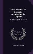 Some Account of Domestic Architecture in England: From Richard II to Henry VIII. 1859. Part 1