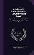 A Defense of Lincoln's Mother, Conversion and Creed: Being an Open Letter to the Author of the Soul of Abraham Lincoln Volume 1st Ed., C.1