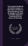 The Complete Handbook of Obstetric Surgery, Or, Short Rules of Practice in Every Emergency, from the Simplest to the Most Formidable Operations Connec