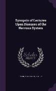 Synopsis of Lectures Upon Diseases of the Nervous System