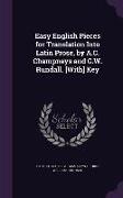 Easy English Pieces for Translation Into Latin Prose, by A.C. Champneys and G.W. Rundall. [With] Key