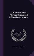 On British Wild Flowers Considered in Relation to Insects