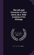 The Life and Character of John Howe, M.A. with Analysis of His Writings