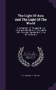 The Light of Asia and the Light of the World: A Comparison of the Legend, the Doctrine, & the Ethics of the Buddha with the Story, the Doctrine, & the