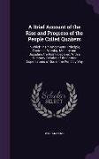 A Brief Account of the Rise and Progress of the People Called Quakers: In Which Their Fundamental Principle, Doctrines, Worship, Ministry and Discip