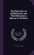 The Plant Cell, Its Modifications and Vital Processes, A Manual for Students