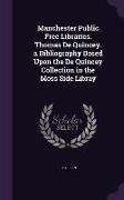 Manchester Public Free Libraries. Thomas De Quincey. a Bibliography Based Upon the De Quincey Collection in the Moss Side Libray