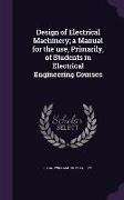 Design of Electrical Machinery, A Manual for the Use, Primarily, of Students in Electrical Engineering Courses