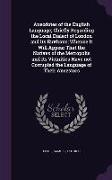 Anecdotes of the English Language, Chiefly Regarding the Local Dialect of London and Its Environs, Whence It Will Appear That the Natives of the Metro