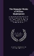 The Dramatic Works of William Shakespeare: Accurately Printed from the Text of the Corrected Copy Left by the Late George Steevens, Esq.: With a Gloss