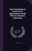 The Psychology of Social Life, A Materialistic Study with an Idealistic Conclusion