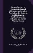 Human Conduct, A Textbook in General Philosophy and Applied Psychology for Students in High Schools, Academies, Junior Colleges, and for the General R