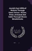 Jewish Post-Biblical History Through Great Person- Alities, from Jochanan Ben Zabbi Through Moses Mendelssoln