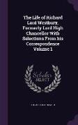 The Life of Richard Lord Westbury, Formerly Lord High Chancellor with Selections from His Correspondence Volume 1