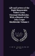 Life and Letters of the Right Honourable Robert Lowe, Viscount Sherbrooke, with a Memoir of Sir John Coape Sherbrooke Volume 1