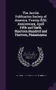 The Jewish Publication Society of America, Twenty-Fifth Anniversary, April Fifth and Sixth, Nineteen Hundred and Thirteen, Philadelphia