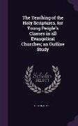 The Teaching of the Holy Scriptures, for Young People's Classes in All Evangelical Churches, An Outline Study