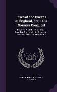 Lives of the Queens of England, from the Norman Conquest: Now First Published from Official Records & Other Authentic Documents, Private as Well as Pu