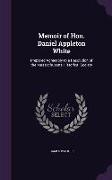 Memoir of Hon. Daniel Appleton White: Prepared Agreeably to a Resolution of the Massachusetts Historical Society