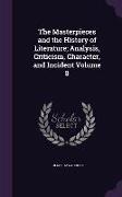 The Masterpieces and the History of Literature, Analysis, Criticism, Character, and Incident Volume 8