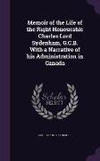 Memoir of the Life of the Right Honourable Charles Lord Sydenham, G.C.B. with a Narrative of His Administration in Canada