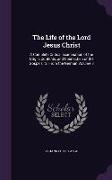 The Life of the Lord Jesus Christ: A Complete Critical Examination of the Origin, Contents, and Connection of the Gospels, Tr. from the German Volume
