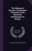The Making of Europe, A Geographic Treatment of the Historical Development of Europe