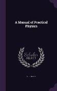 A Manual of Practical Physics