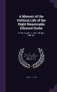 A Memoir of the Political Life of the Right Honourable Edmund Burke: With Extracts from His Writings Volume 1