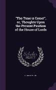 The Time Is Come!, Or, Thoughts Upon the Present Position of the House of Lords