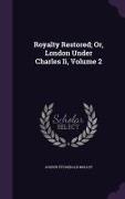 Royalty Restored, Or, London Under Charles Ii, Volume 2