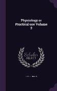 Physiology or Practical Use Volume 2