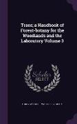 Trees, A Handbook of Forest-Botany for the Woodlands and the Laboratory Volume 3