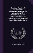 Practical Forestry. a Treatise on the Propagation, Planting, and Cultivation, with a Description, and the Botanical and Popular Names of All the Indig