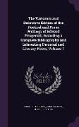 The Variorum and Definitive Edition of the Poetical and Prose Writings of Edward Fitzgerald, Including a Complete Bibliography and Interesting Persona