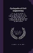 Cyclopedia of Civil Engineering: A General Reference Work On Surveying, Highway Construction, Railroad Engineering, Earthwork, Steel Construction, Spe