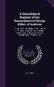 A Genealogical Register of the Descendants of George Abbot, of Andover: George Abbot, of Rowley, Thomas Abbot, of Andover, Arthur Abbot, of Ipswich